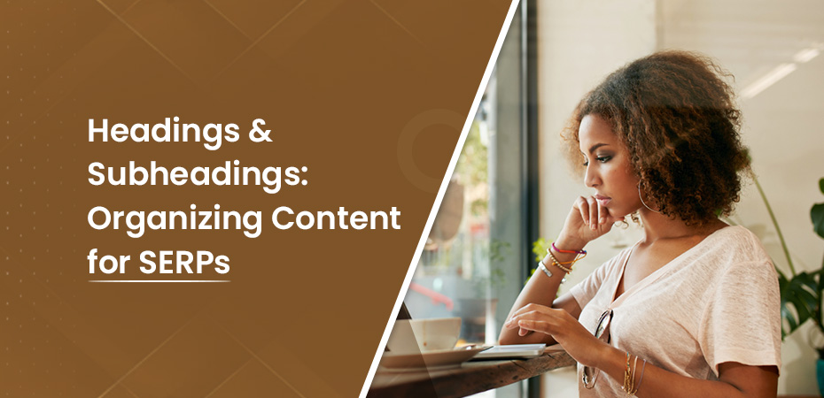 Headings & Subheadings Organizing Content for SERPs