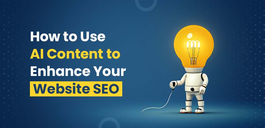 How to Use AI Content to Enhance Your Website SEO