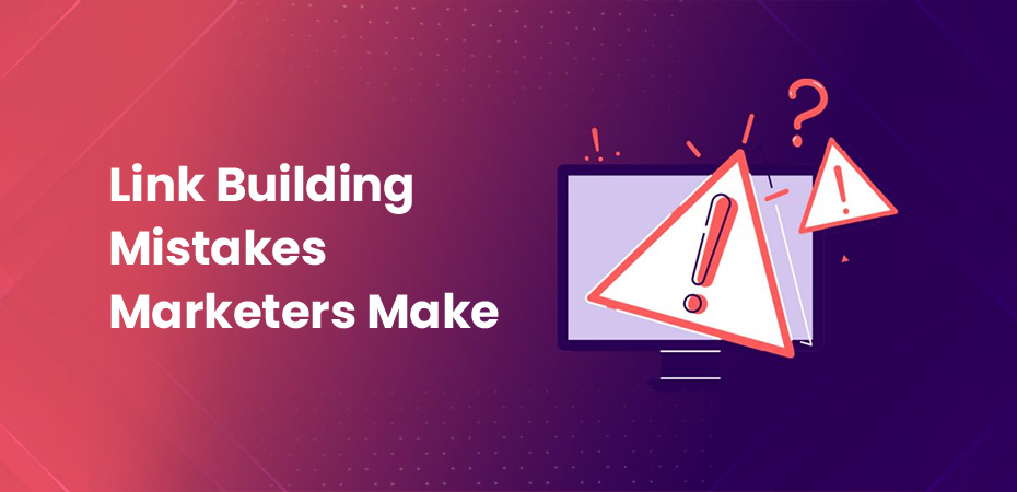 Link Building Mistakes Marketers Make