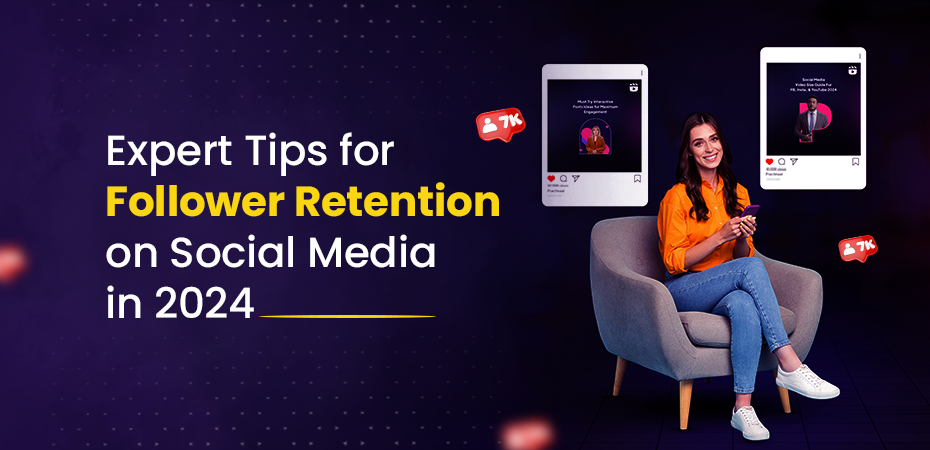 Expert Tips for Follower Retention on Social Media in 2024