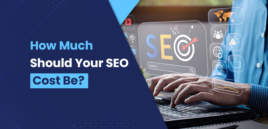 How Much Should Your SEO Cost Be