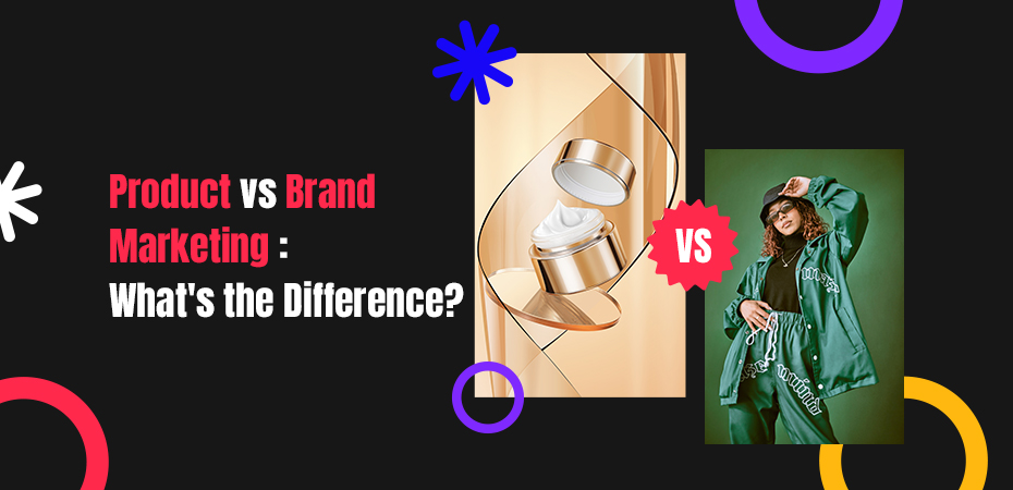 Product vs Brand Marketing What's the Difference