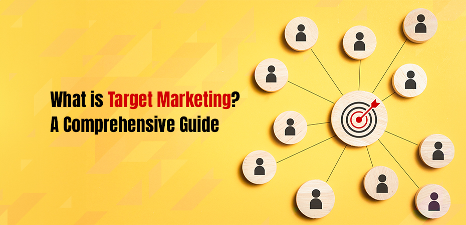 What is Target Marketing A Comprehensive Guide