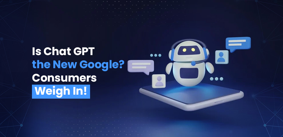 Is Chat GPT the New Google Consumers Weigh In