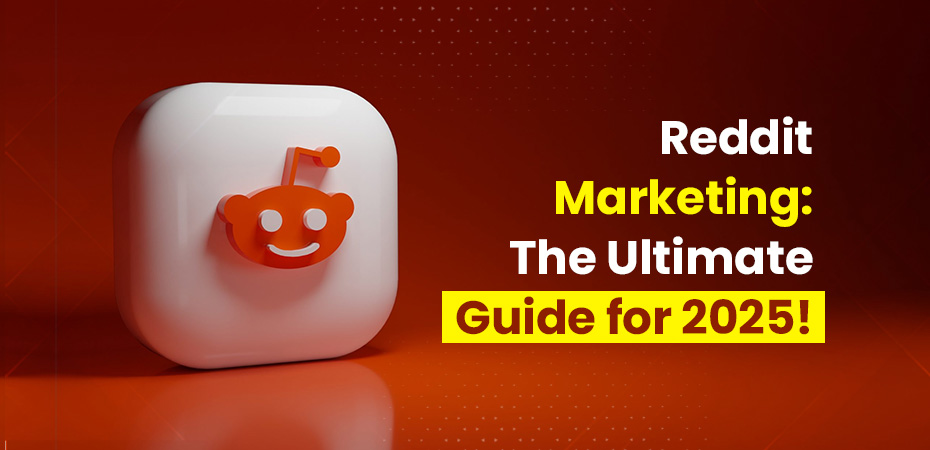 Reddit Marketing The Ultimate Guide