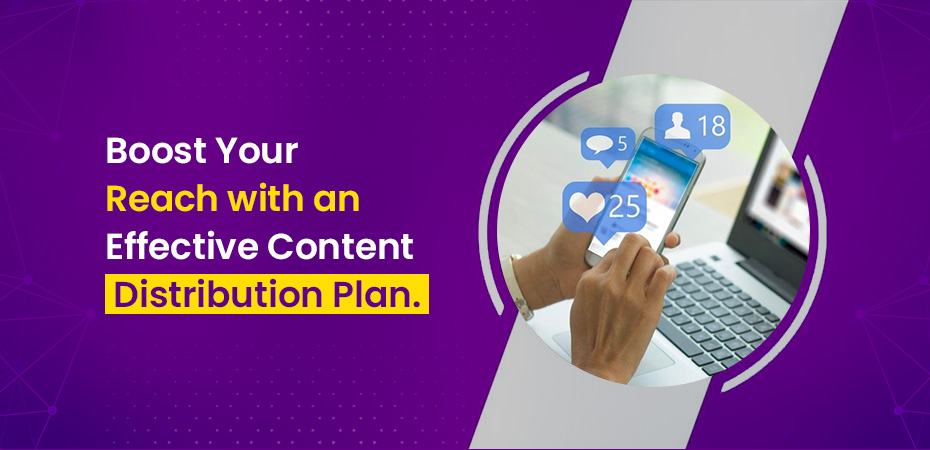 Boost Your Reach with an Effective Content Distribution Plan