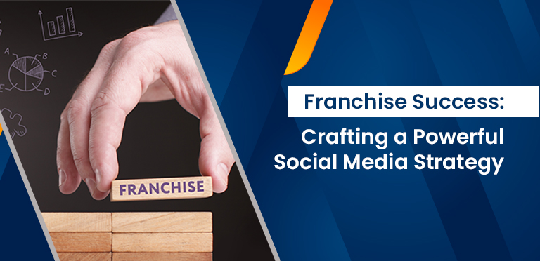 Franchise Success Crafting a Powerful Social Media Strategy