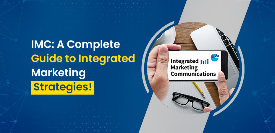 IMC A Complete Guide to Integrated Marketing Strategies