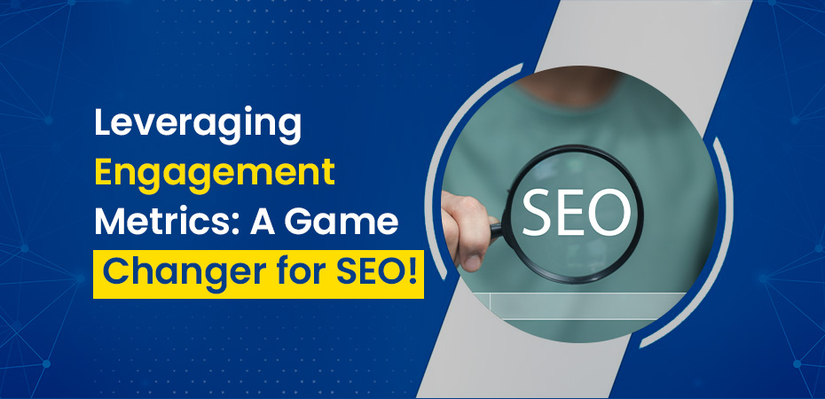 Leveraging Engagement Metrics A Game Changer for SEO