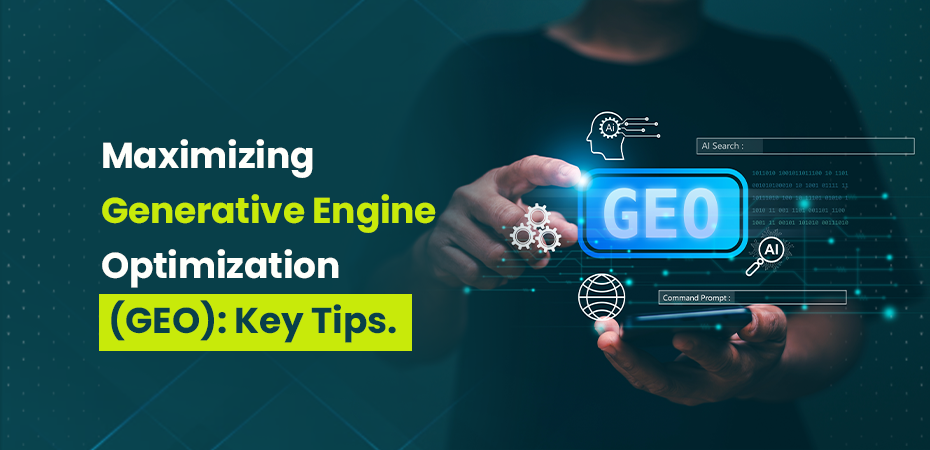 Maximizing Generative Engine Optimization (GEO) Key Tips